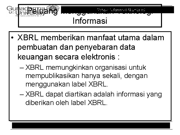 Sistem Informasi Akuntansi Peluang Menggunakan Teknologi Informasi • XBRL memberikan manfaat utama dalam pembuatan