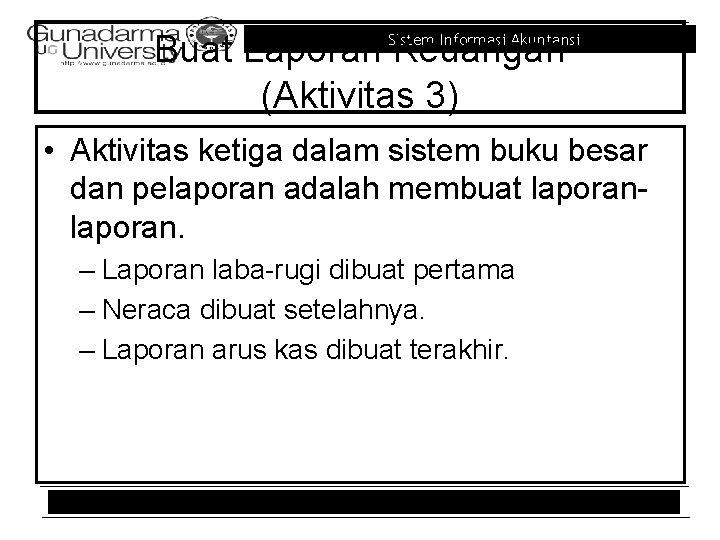 Buat Laporan Keuangan (Aktivitas 3) Sistem Informasi Akuntansi • Aktivitas ketiga dalam sistem buku