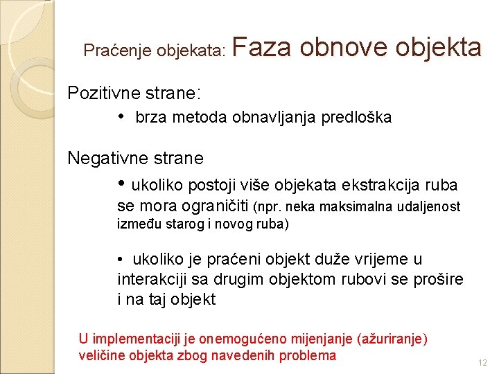 Praćenje objekata: Faza obnove objekta Pozitivne strane: • brza metoda obnavljanja predloška Negativne strane