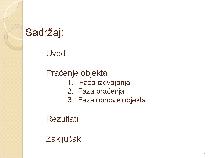 Sadržaj: Uvod Praćenje objekta 1. 2. 3. Faza izdvajanja Faza praćenja Faza obnove objekta