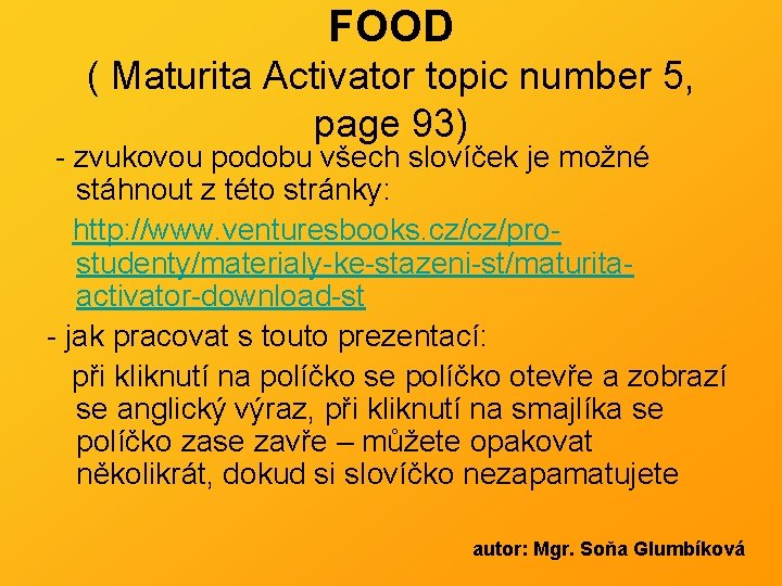 FOOD ( Maturita Activator topic number 5, page 93) - zvukovou podobu všech slovíček