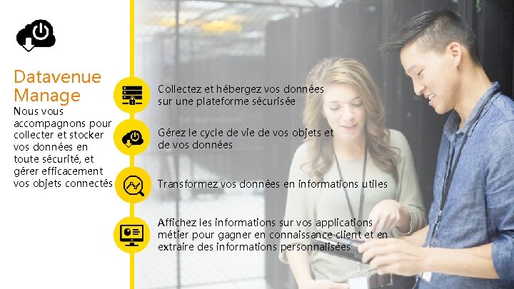 Datavenue Manage Nous vous accompagnons pour collecter et stocker vos données en toute sécurité,