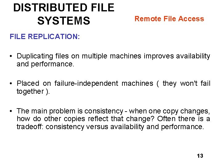 DISTRIBUTED FILE SYSTEMS Remote File Access FILE REPLICATION: • Duplicating files on multiple machines