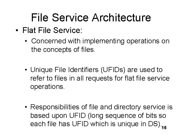 File Service Architecture • Flat File Service: • Concerned with implementing operations on the