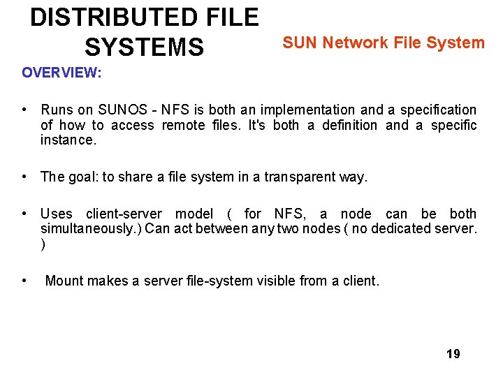 DISTRIBUTED FILE SYSTEMS SUN Network File System OVERVIEW: • Runs on SUNOS - NFS