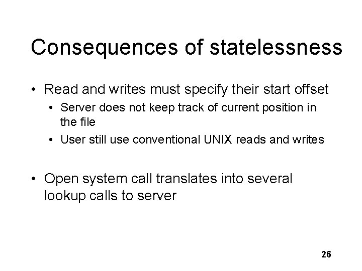Consequences of statelessness • Read and writes must specify their start offset • Server