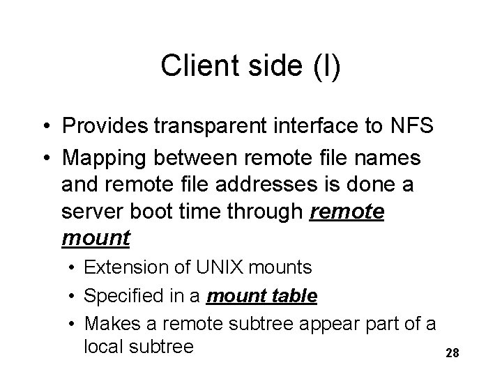 Client side (I) • Provides transparent interface to NFS • Mapping between remote file