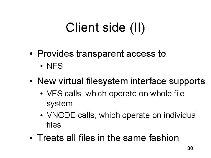 Client side (II) • Provides transparent access to • NFS • New virtual filesystem