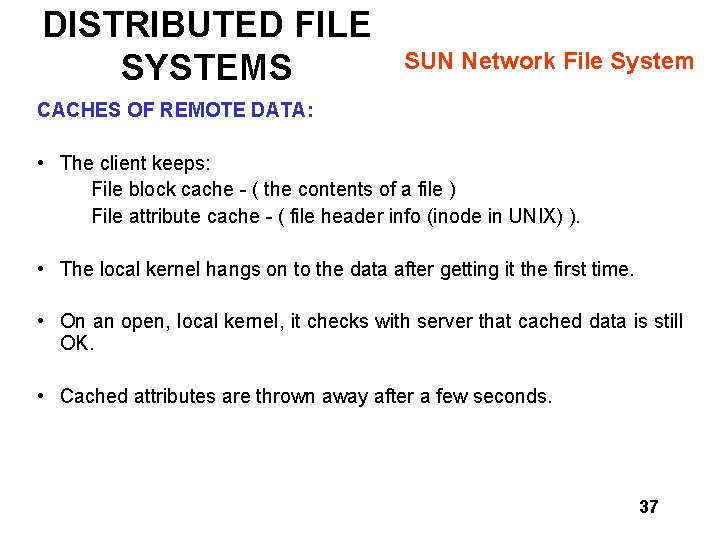 DISTRIBUTED FILE SYSTEMS SUN Network File System CACHES OF REMOTE DATA: • The client