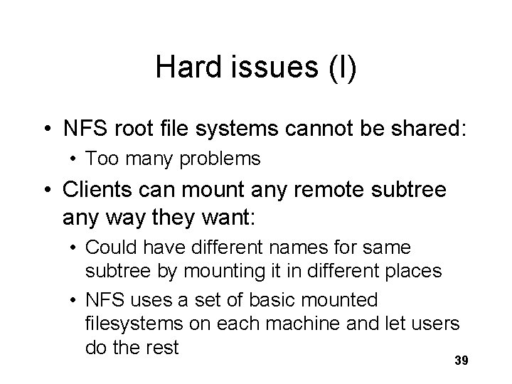 Hard issues (I) • NFS root file systems cannot be shared: • Too many