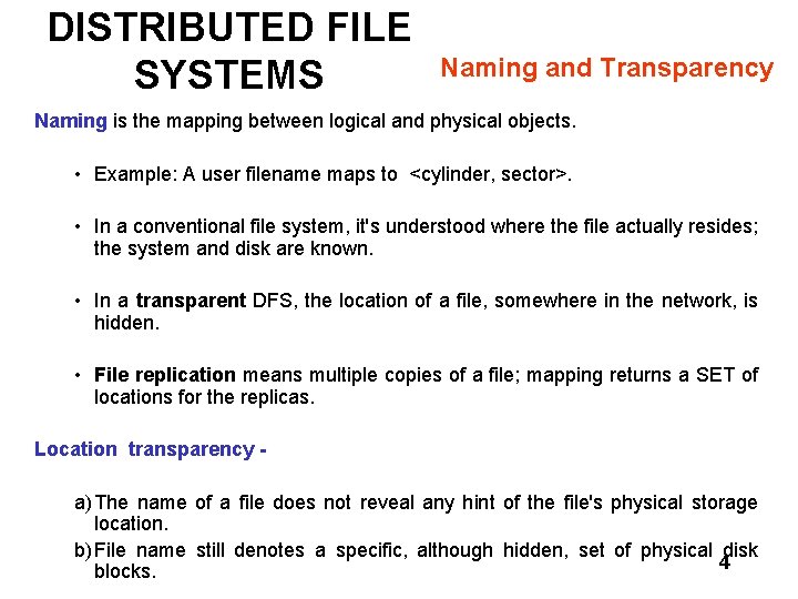 DISTRIBUTED FILE SYSTEMS Naming and Transparency Naming is the mapping between logical and physical