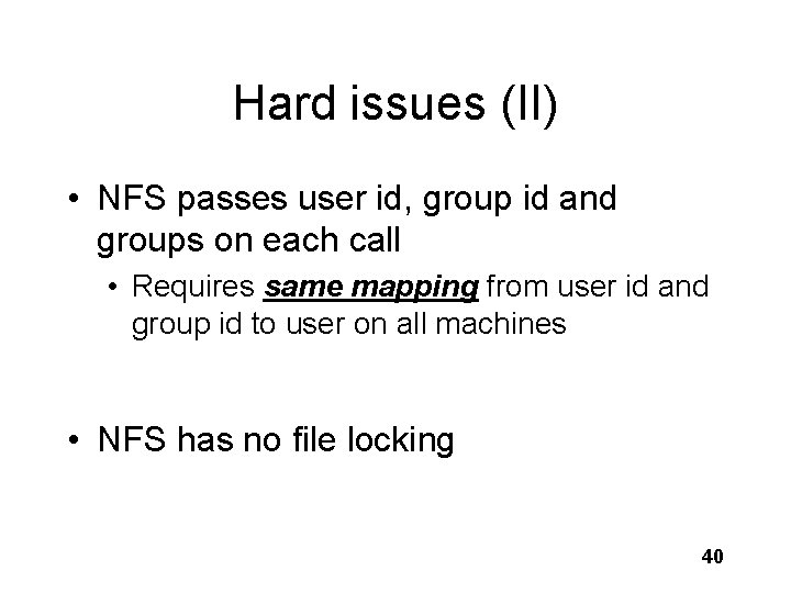 Hard issues (II) • NFS passes user id, group id and groups on each