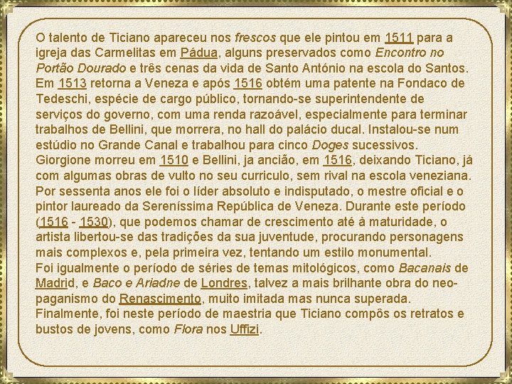 O talento de Ticiano apareceu nos frescos que ele pintou em 1511 para a