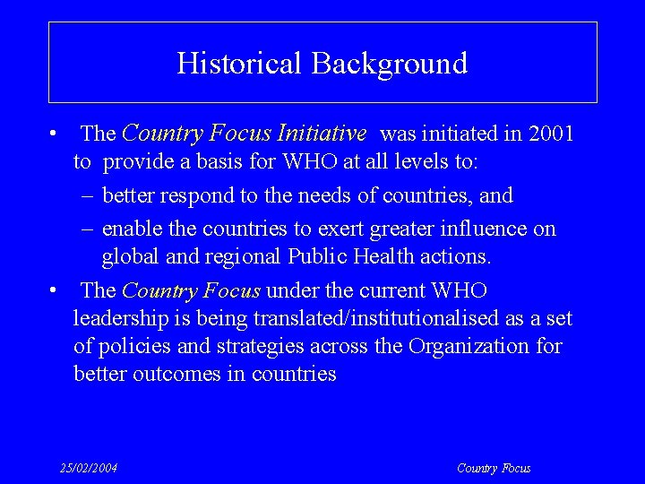 Historical Background • The Country Focus Initiative was initiated in 2001 to provide a