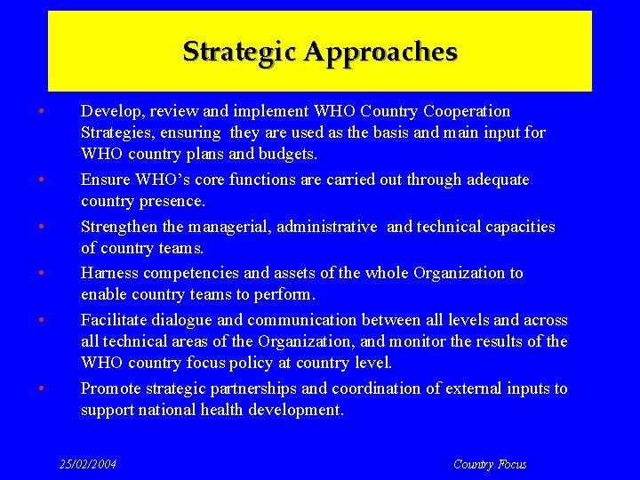 Strategic Approaches • • • Develop, review and implement WHO Country Cooperation Strategies, ensuring