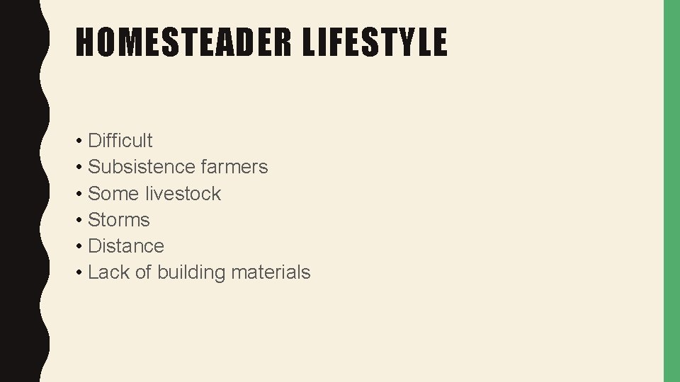 HOMESTEADER LIFESTYLE • Difficult • Subsistence farmers • Some livestock • Storms • Distance