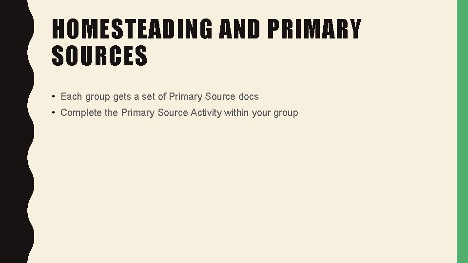 HOMESTEADING AND PRIMARY SOURCES • Each group gets a set of Primary Source docs