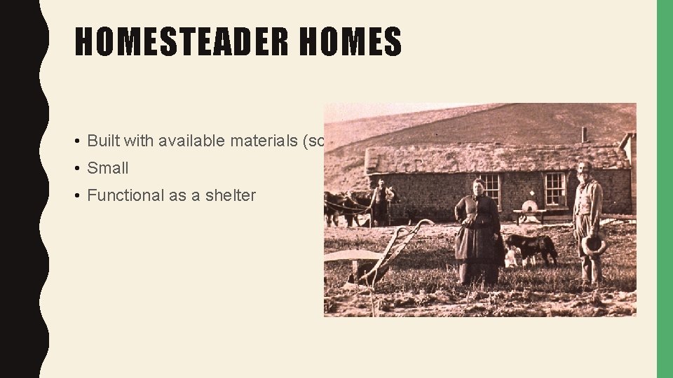 HOMESTEADER HOMES • Built with available materials (sod) • Small • Functional as a