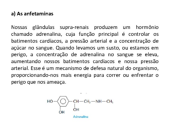 a) As anfetaminas Nossas glândulas supra-renais produzem um hormônio chamado adrenalina, cuja função principal