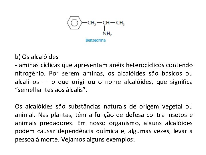 b) Os alcalóides - aminas cíclicas que apresentam anéis heterocíclicos contendo nitrogênio. Por serem