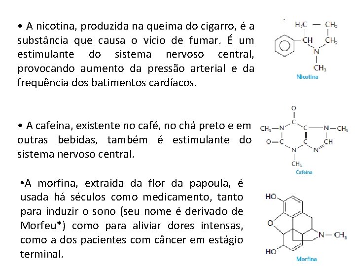  • A nicotina, produzida na queima do cigarro, é a substância que causa