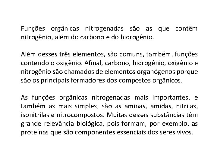 Funções orgânicas nitrogenadas são as que contêm nitrogênio, além do carbono e do hidrogênio.