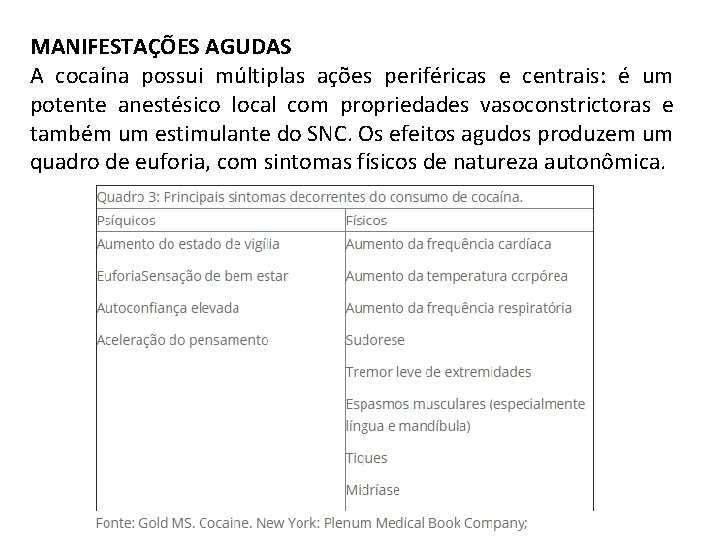 MANIFESTAÇÕES AGUDAS A cocaína possui múltiplas ações periféricas e centrais: é um potente anestésico