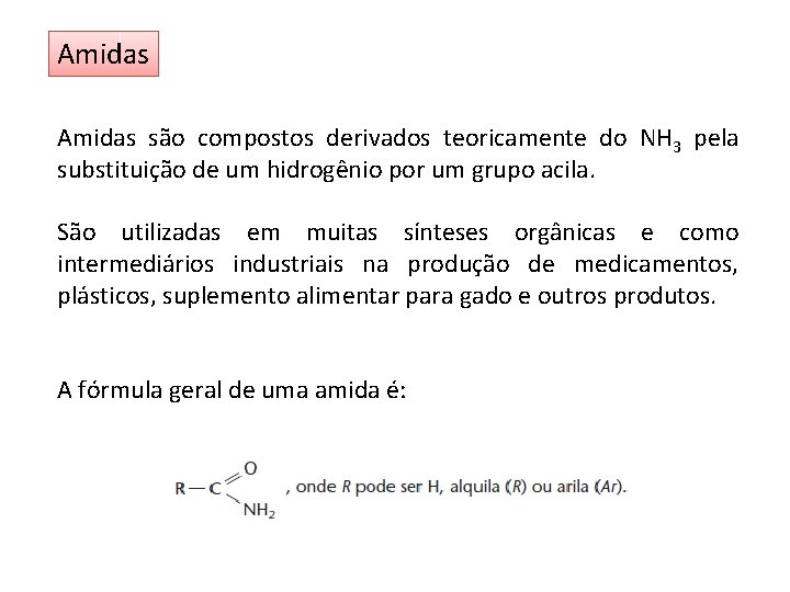 Amidas são compostos derivados teoricamente do NH 3 pela substituição de um hidrogênio por