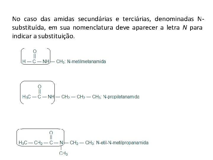 No caso das amidas secundárias e terciárias, denominadas Nsubstituída, em sua nomenclatura deve aparecer