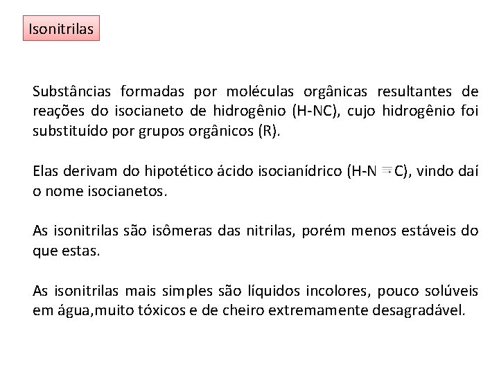 Isonitrilas Substâncias formadas por moléculas orgânicas resultantes de reações do isocianeto de hidrogênio (H-NC),
