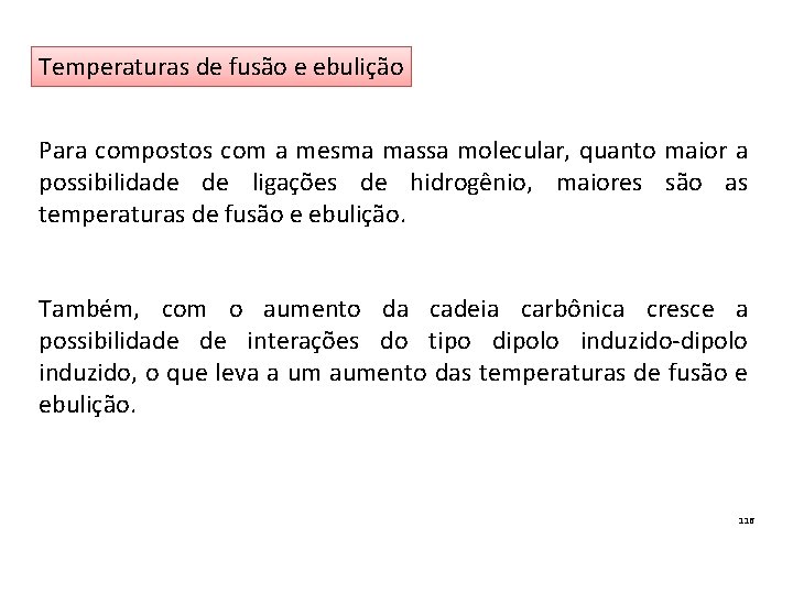 Temperaturas de fusão e ebulição Para compostos com a mesma massa molecular, quanto maior