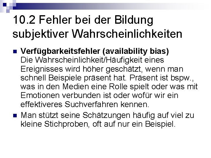 10. 2 Fehler bei der Bildung subjektiver Wahrscheinlichkeiten n n Verfügbarkeitsfehler (availability bias) Die