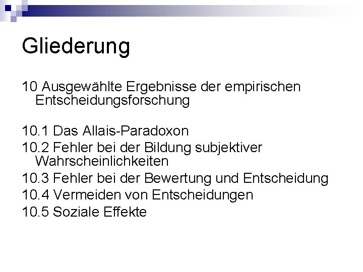 Gliederung 10 Ausgewählte Ergebnisse der empirischen Entscheidungsforschung 10. 1 Das Allais-Paradoxon 10. 2 Fehler