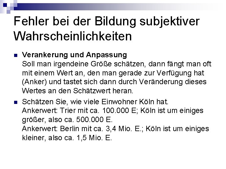 Fehler bei der Bildung subjektiver Wahrscheinlichkeiten n n Verankerung und Anpassung Soll man irgendeine