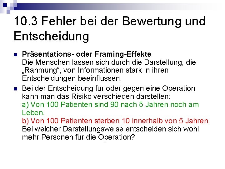 10. 3 Fehler bei der Bewertung und Entscheidung n n Präsentations- oder Framing-Effekte Die