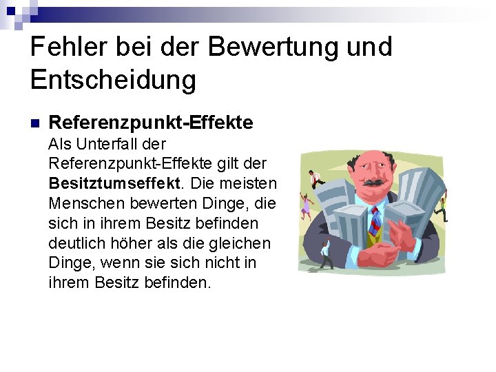 Fehler bei der Bewertung und Entscheidung n Referenzpunkt-Effekte Als Unterfall der Referenzpunkt-Effekte gilt der