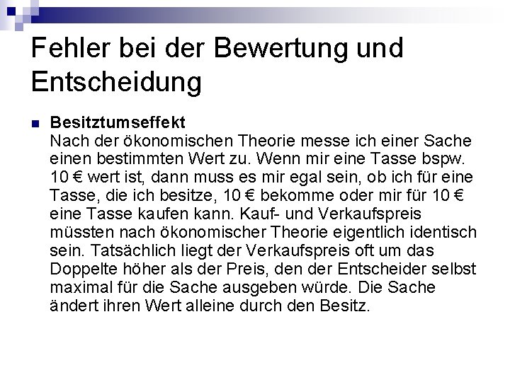 Fehler bei der Bewertung und Entscheidung n Besitztumseffekt Nach der ökonomischen Theorie messe ich