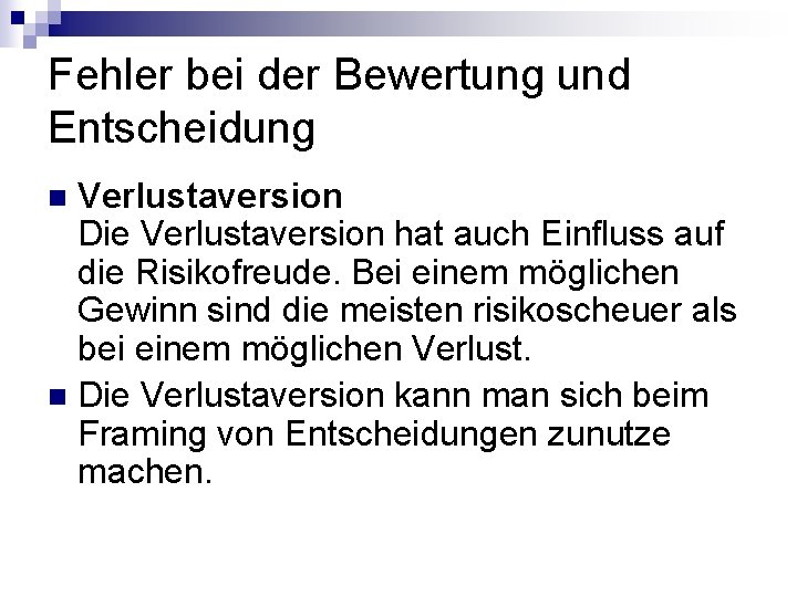 Fehler bei der Bewertung und Entscheidung Verlustaversion Die Verlustaversion hat auch Einfluss auf die