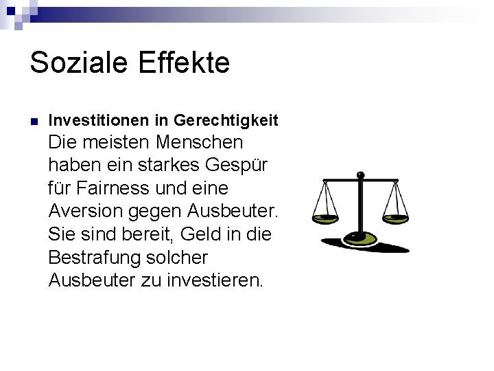 Soziale Effekte n Investitionen in Gerechtigkeit Die meisten Menschen haben ein starkes Gespür für