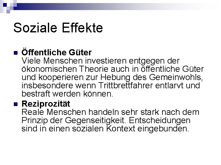 Soziale Effekte n n Öffentliche Güter Viele Menschen investieren entgegen der ökonomischen Theorie auch