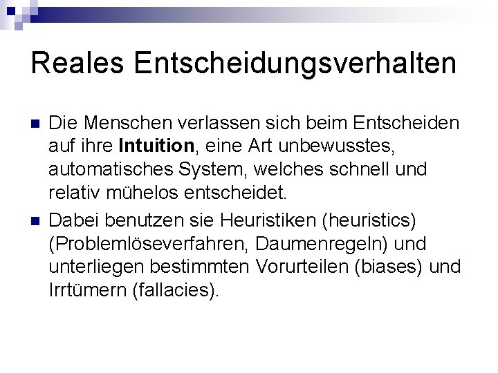 Reales Entscheidungsverhalten n n Die Menschen verlassen sich beim Entscheiden auf ihre Intuition, eine