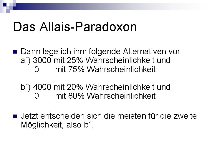 Das Allais-Paradoxon n Dann lege ich ihm folgende Alternativen vor: a´) 3000 mit 25%