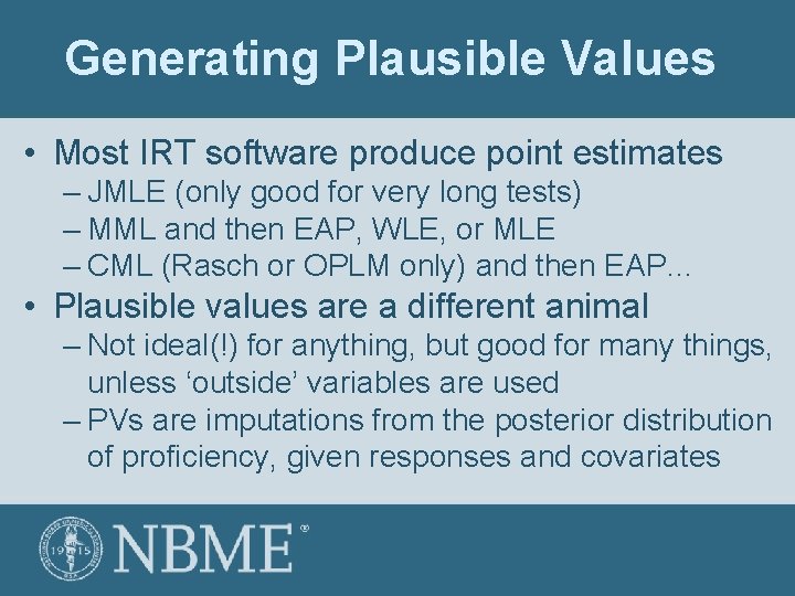 Generating Plausible Values • Most IRT software produce point estimates – JMLE (only good