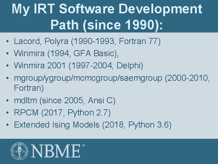 My IRT Software Development Path (since 1990): • • Lacord, Polyra (1990 -1993, Fortran