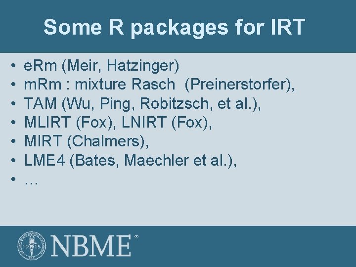 Some R packages for IRT • • e. Rm (Meir, Hatzinger) m. Rm :