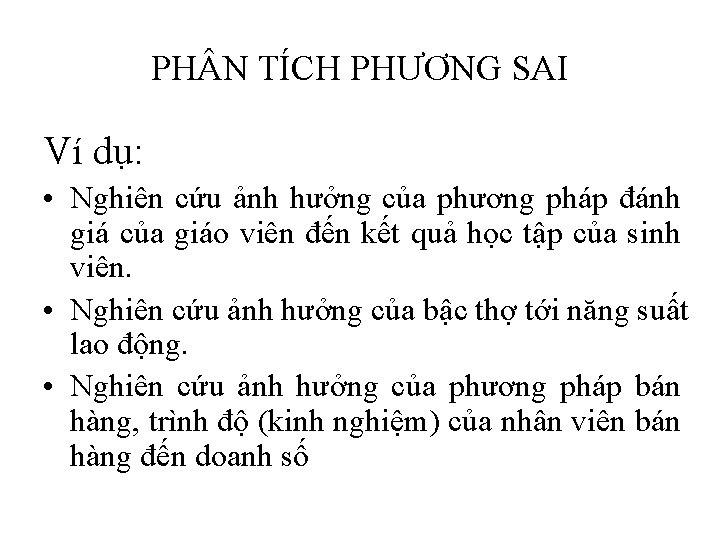 PH N TÍCH PHƯƠNG SAI Ví dụ: • Nghiên cứu ảnh hưởng của phương
