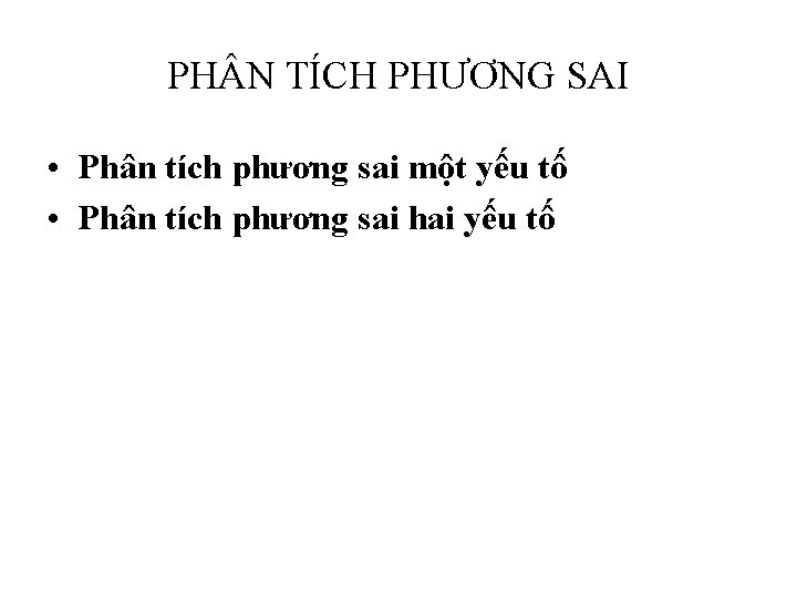 PH N TÍCH PHƯƠNG SAI • Phân tích phương sai một yếu tố •