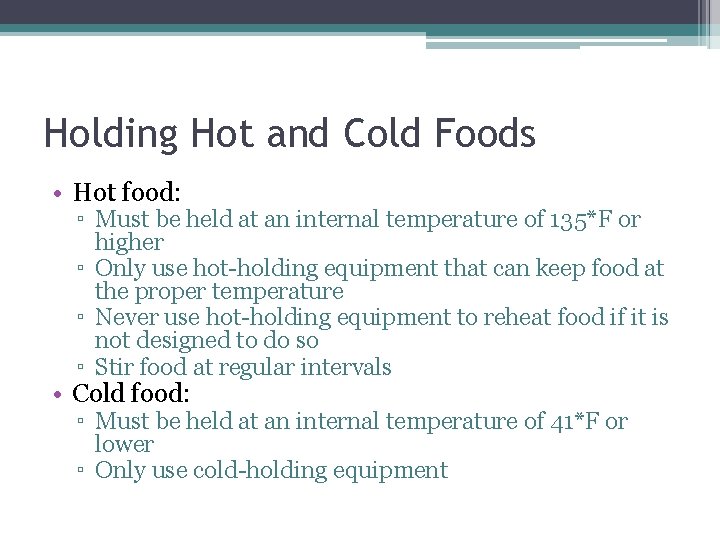 Holding Hot and Cold Foods • Hot food: ▫ Must be held at an