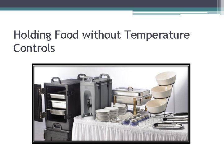 Holding Food without Temperature Controls 