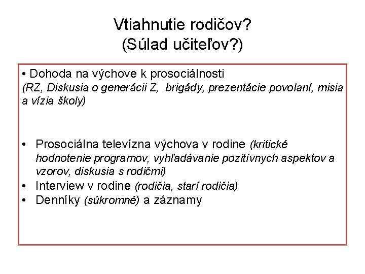 Vtiahnutie rodičov? (Súlad učiteľov? ) • Dohoda na výchove k prosociálnosti (RZ, Diskusia o